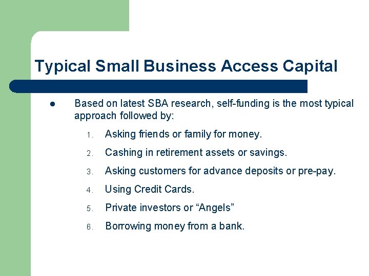 Typical Small Business Access Capital l Based on latest SBA research, self-funding is the
