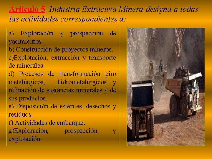 Articulo 5. Industria Extractiva Minera designa a todas las actividades correspondientes a: a) Exploración