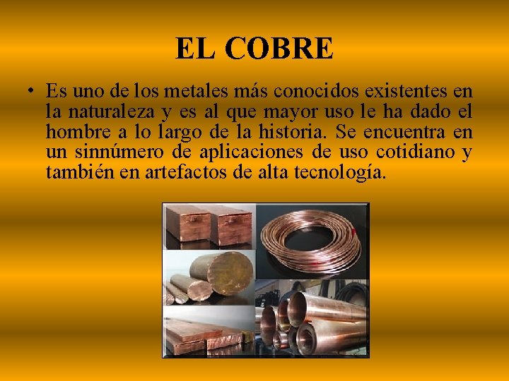 EL COBRE • Es uno de los metales más conocidos existentes en la naturaleza