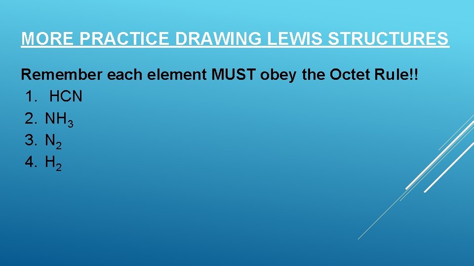 MORE PRACTICE DRAWING LEWIS STRUCTURES Remember each element MUST obey the Octet Rule!! 1.