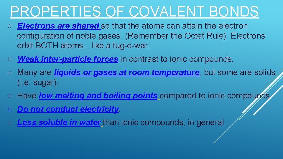 PROPERTIES OF COVALENT BONDS ○ Electrons are shared so that the atoms can attain