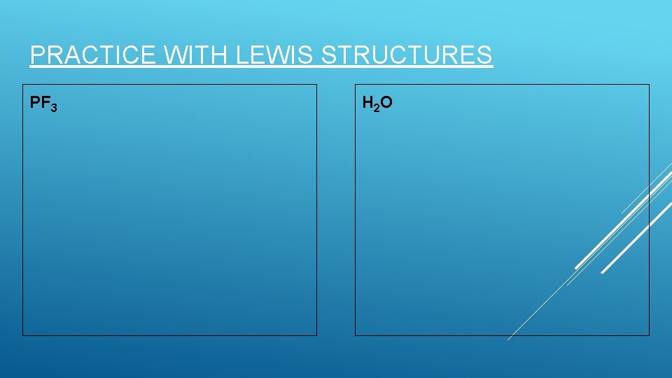 PRACTICE WITH LEWIS STRUCTURES PF 3 H 2 O 