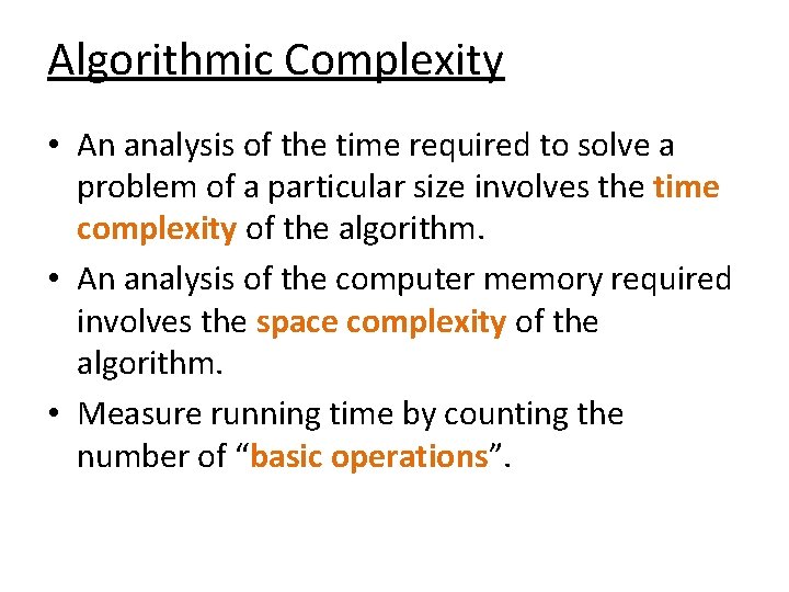 Algorithmic Complexity • An analysis of the time required to solve a problem of