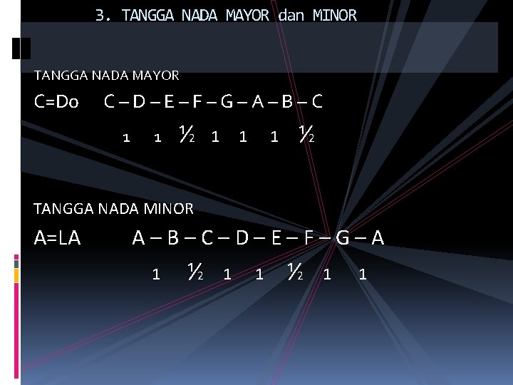 3. TANGGA NADA MAYOR dan MINOR TANGGA NADA MAYOR C=Do C–D–E–F–G–A–B–C 1 1 ⅟