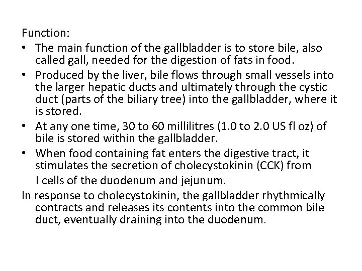 Function: • The main function of the gallbladder is to store bile, also called