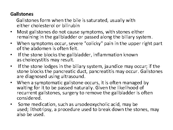 Gallstones form when the bile is saturated, usually with either cholesterol or bilirubin •