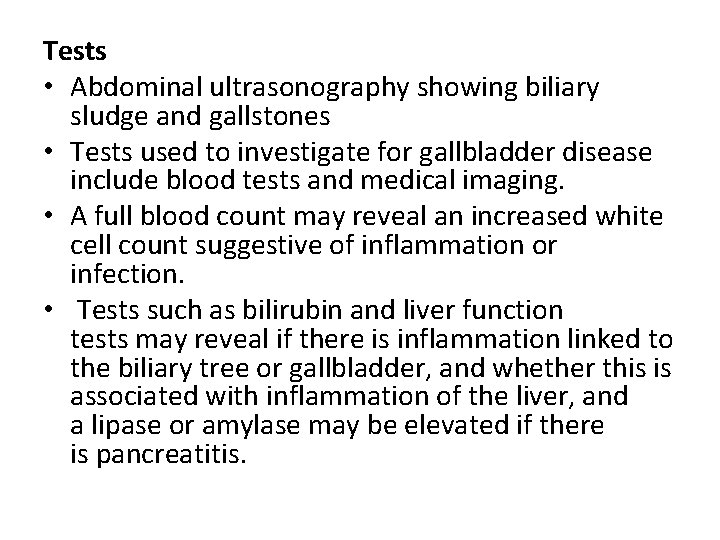 Tests • Abdominal ultrasonography showing biliary sludge and gallstones • Tests used to investigate