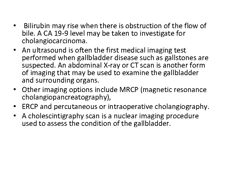  • Bilirubin may rise when there is obstruction of the flow of bile.