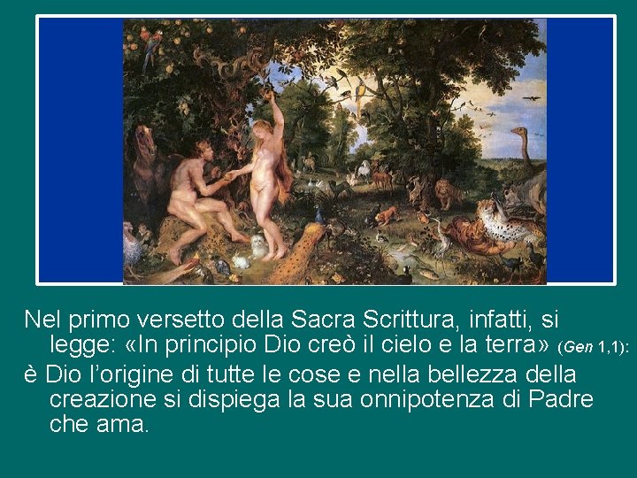 Nel primo versetto della Sacra Scrittura, infatti, si legge: «In principio Dio creò il