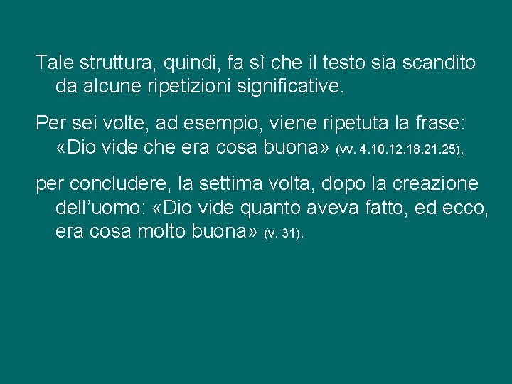 Tale struttura, quindi, fa sì che il testo sia scandito da alcune ripetizioni significative.