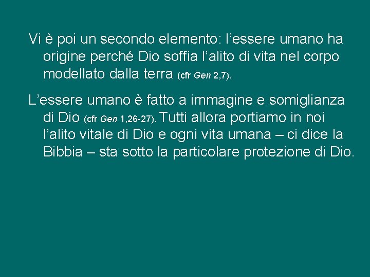 Vi è poi un secondo elemento: l’essere umano ha origine perché Dio soffia l’alito