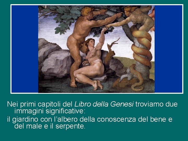 Nei primi capitoli del Libro della Genesi troviamo due immagini significative: il giardino con