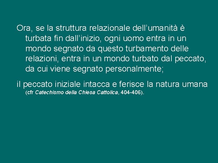 Ora, se la struttura relazionale dell’umanità è turbata fin dall’inizio, ogni uomo entra in