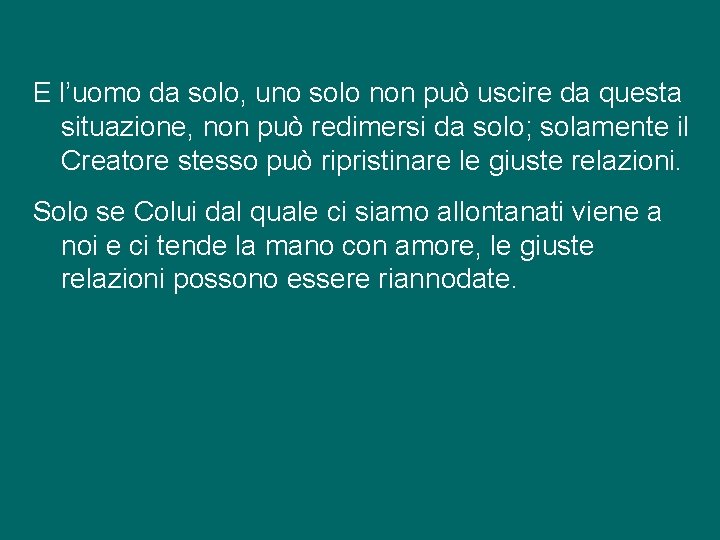 E l’uomo da solo, uno solo non può uscire da questa situazione, non può