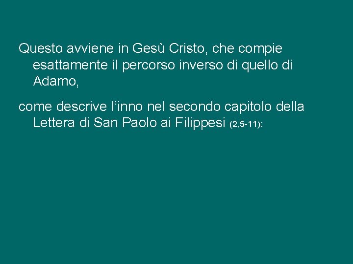 Questo avviene in Gesù Cristo, che compie esattamente il percorso inverso di quello di