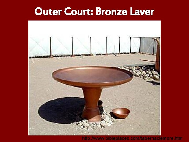 Outer Court: Bronze Laver http: //www. bibleplaces. com/tabernaclemore. htm 