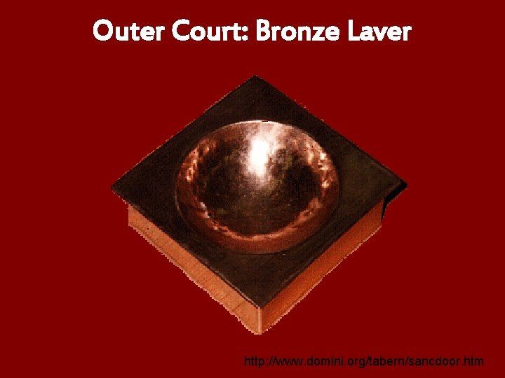 Outer Court: Bronze Laver http: //www. domini. org/tabern/sancdoor. htm 