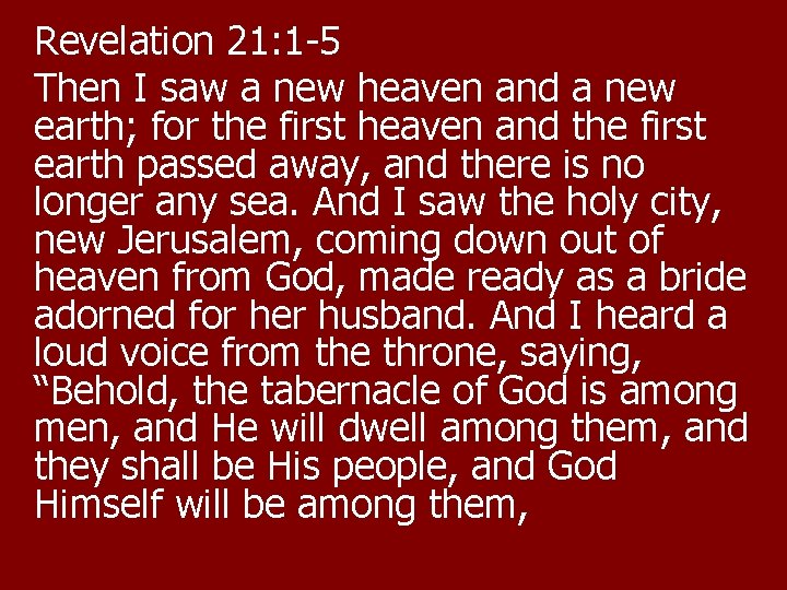 Revelation 21: 1 -5 Then I saw a new heaven and a new earth;