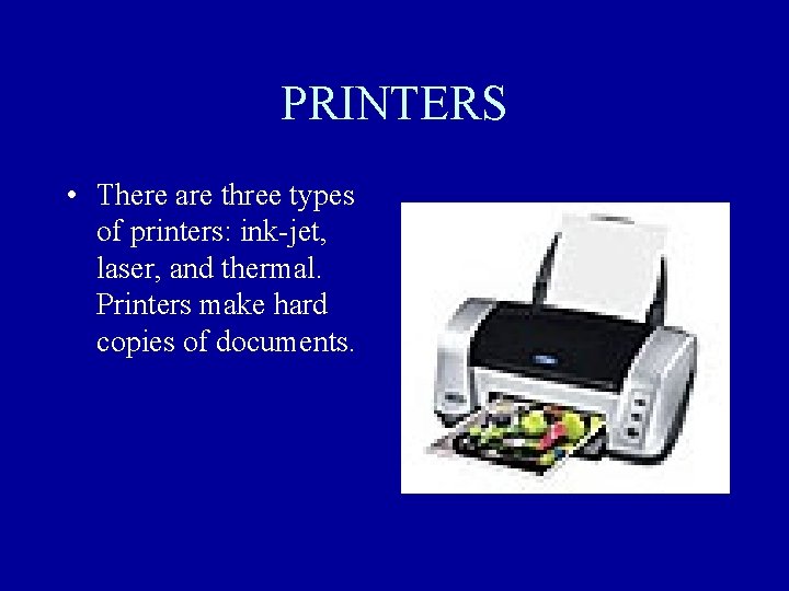 PRINTERS • There are three types of printers: ink-jet, laser, and thermal. Printers make PRINTERS • There are three types of printers: ink-jet, laser, and thermal. Printers make