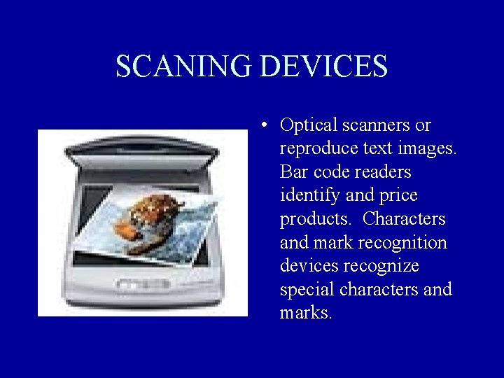 SCANING DEVICES • Optical scanners or reproduce text images. Bar code readers identify and SCANING DEVICES • Optical scanners or reproduce text images. Bar code readers identify and