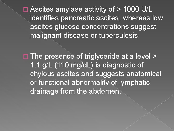 � Ascites amylase activity of > 1000 U/L identifies pancreatic ascites, whereas low ascites