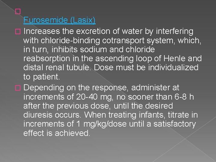 � Furosemide (Lasix) � Increases the excretion of water by interfering with chloride-binding cotransport