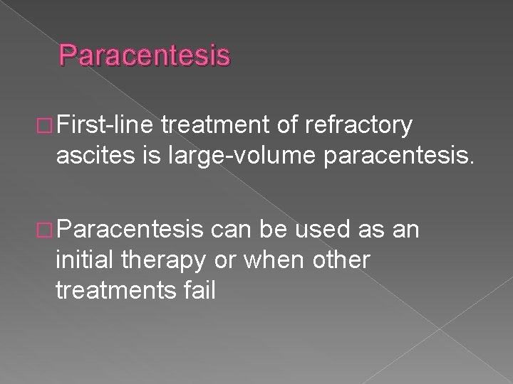 Paracentesis � First-line treatment of refractory ascites is large-volume paracentesis. � Paracentesis can be