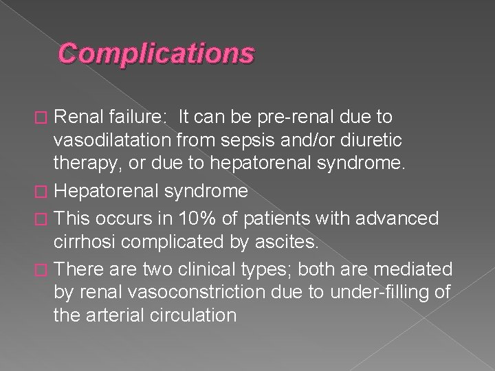 Complications Renal failure: It can be pre-renal due to vasodilatation from sepsis and/or diuretic