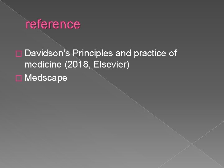 reference � Davidson’s Principles and practice of medicine (2018, Elsevier) � Medscape 
