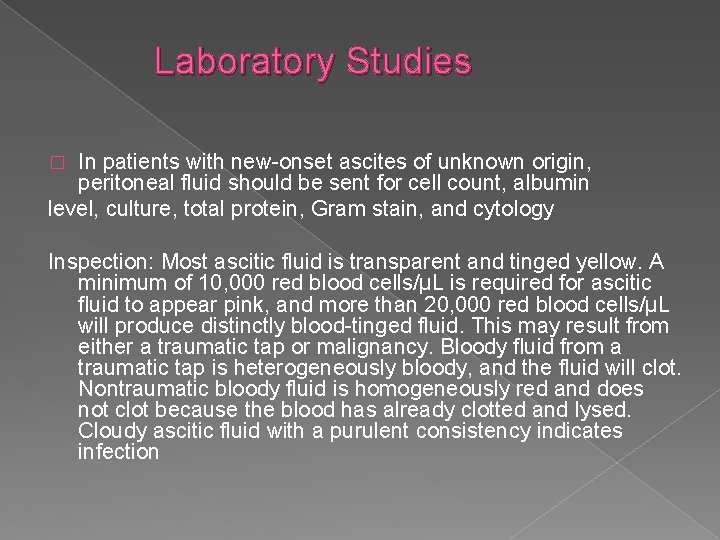 Laboratory Studies In patients with new-onset ascites of unknown origin, peritoneal fluid should be