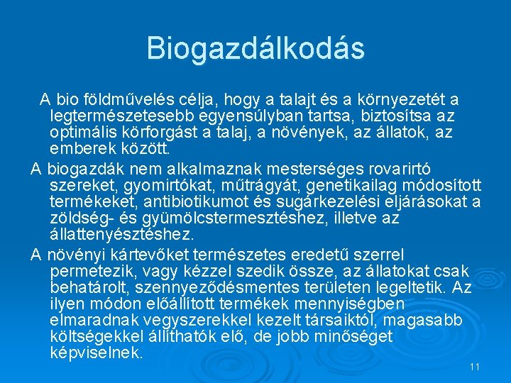 Biogazdálkodás A bio földművelés célja, hogy a talajt és a környezetét a legtermészetesebb egyensúlyban