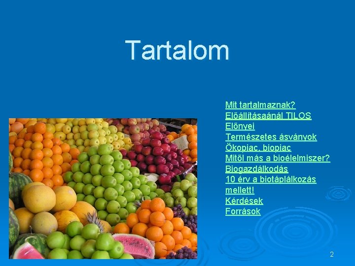 Tartalom Mit tartalmaznak? Előállításaánál TILOS Előnyei Természetes ásványok Ökopiac, biopiac Mitől más a bioélelmiszer?