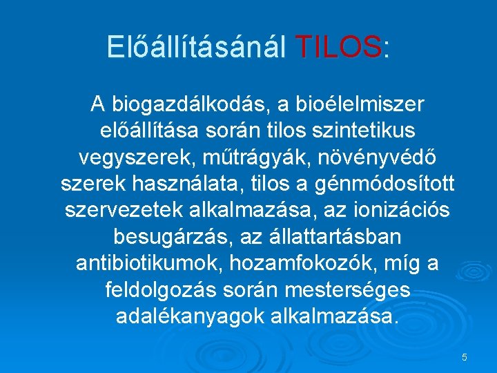 Előállításánál TILOS: A biogazdálkodás, a bioélelmiszer előállítása során tilos szintetikus vegyszerek, műtrágyák, növényvédő szerek