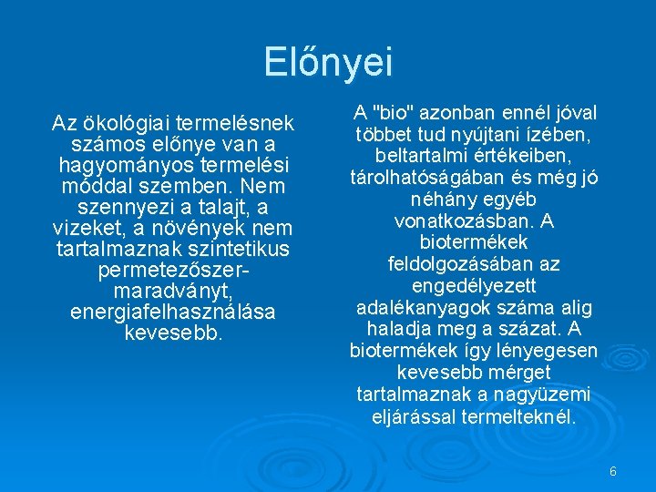 Előnyei Az ökológiai termelésnek számos előnye van a hagyományos termelési móddal szemben. Nem szennyezi