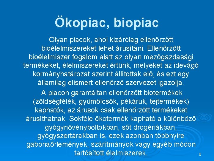 Ökopiac, biopiac Olyan piacok, ahol kizárólag ellenőrzött bioélelmiszereket lehet árusítani. Ellenőrzött bioélelmiszer fogalom alatt