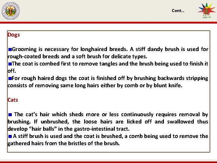 Cont… Dogs Grooming is necessary for longhaired breeds. A stiff dandy brush is used