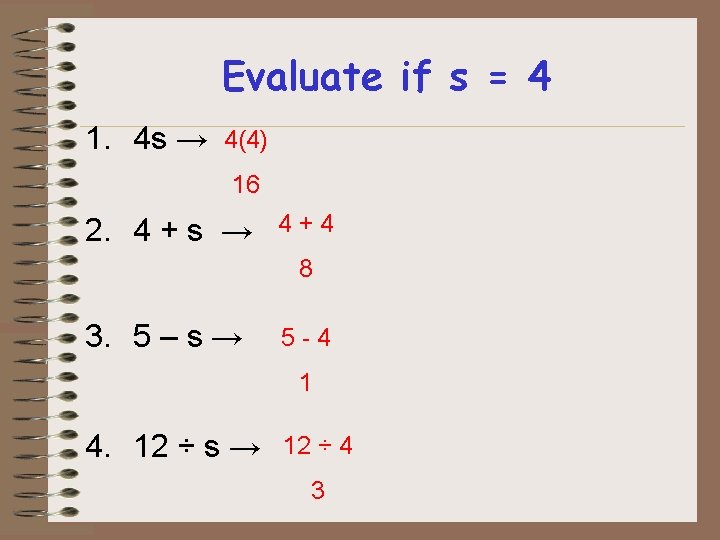 Evaluate if s = 4 1. 4 s → 4(4) 16 2. 4 +