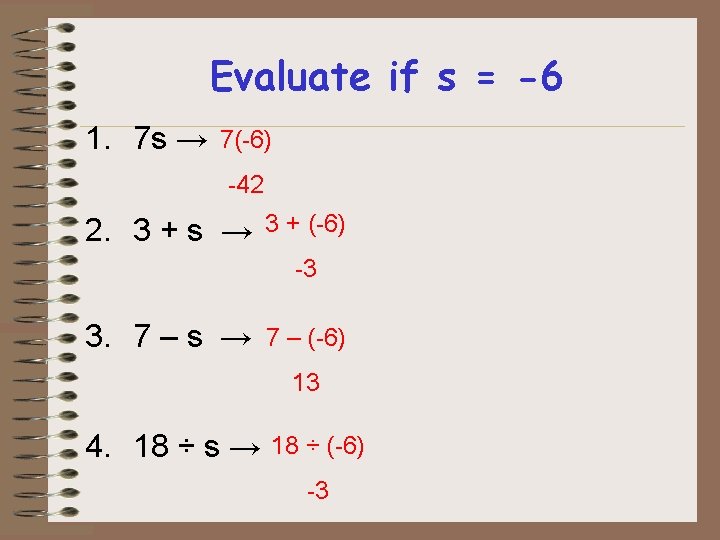 Evaluate if s = -6 1. 7 s → 7(-6) -42 2. 3 +