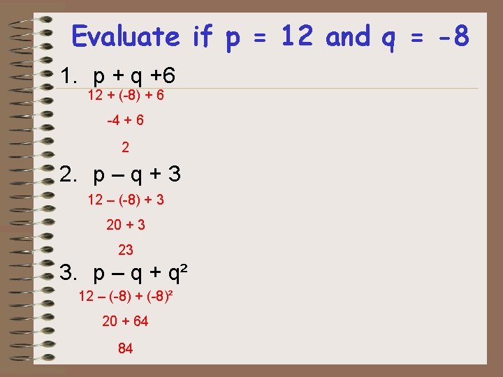 Evaluate if p = 12 and q = -8 1. p + q +6