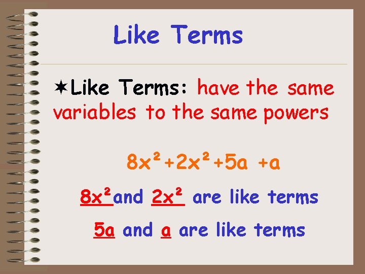 Like Terms ¬Like Terms: have the same variables to the same powers 8 x²+2