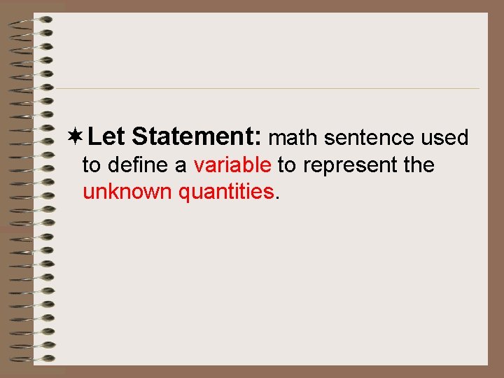 ¬Let Statement: math sentence used to define a variable to represent the unknown quantities.