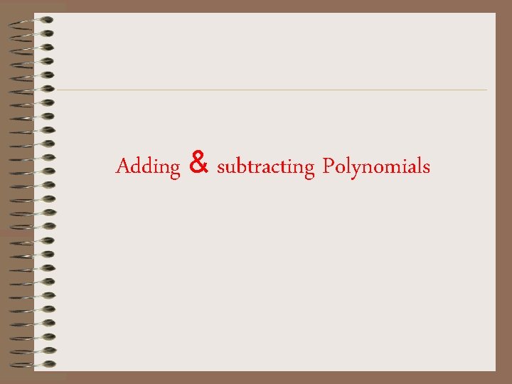 Adding & subtracting Polynomials 