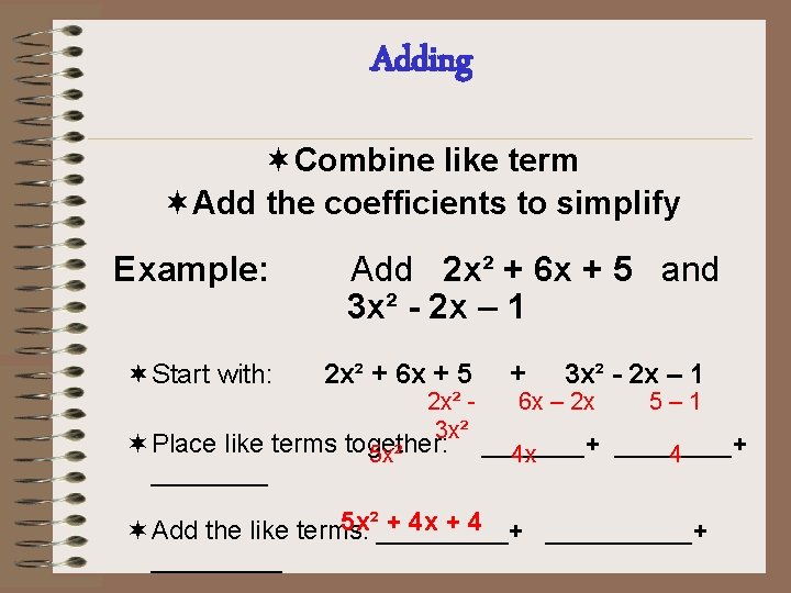 Adding ¬Combine like term ¬Add the coefficients to simplify Example: ¬Start with: Add 2
