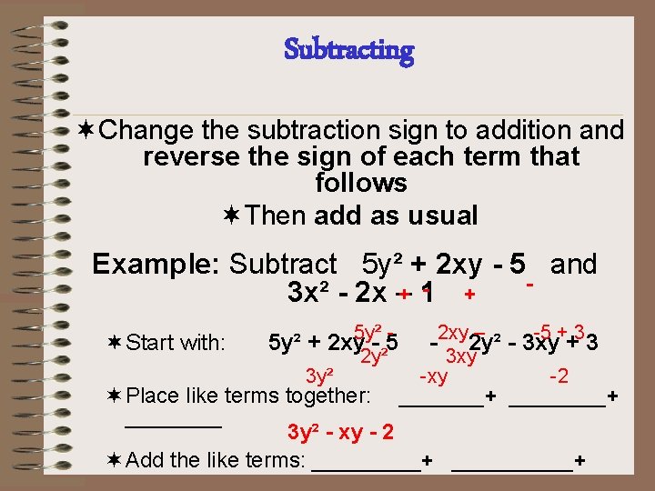 Subtracting ¬Change the subtraction sign to addition and reverse the sign of each term