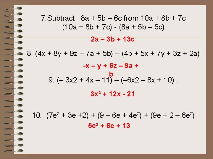 7. Subtract 8 a + 5 b – 6 c from 10 a +