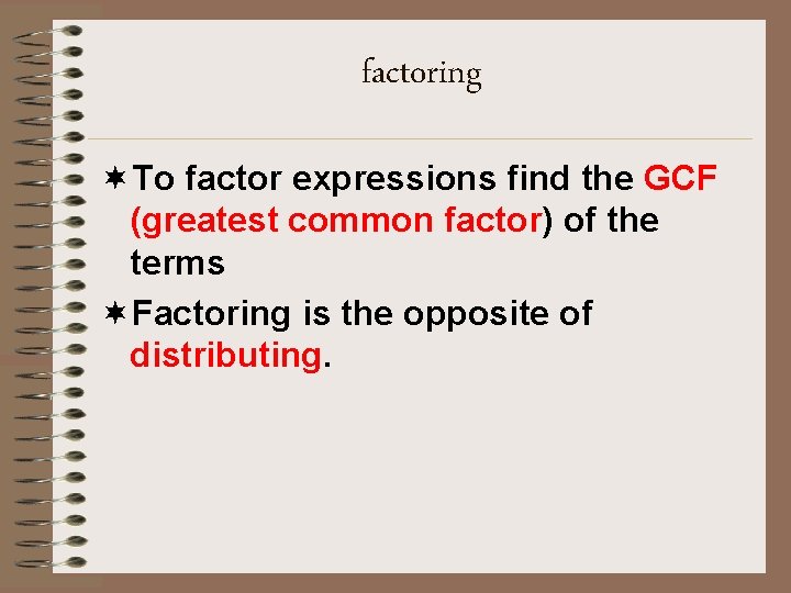 factoring ¬To factor expressions find the GCF (greatest common factor) of the terms ¬Factoring