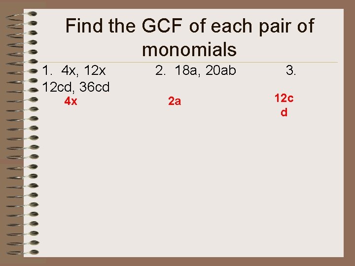Find the GCF of each pair of monomials 1. 4 x, 12 x 12