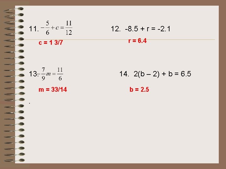 11. c = 1 3/7 13. m = 33/14 . 12. -8. 5 +