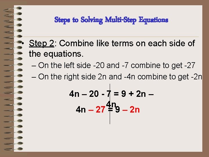 Steps to Solving Multi-Step Equations • Step 2: Combine like terms on each side