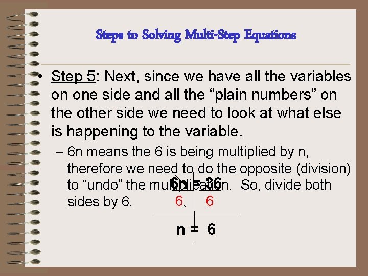 Steps to Solving Multi-Step Equations • Step 5: Next, since we have all the